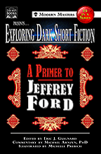 Exploring Dark Short Fiction #4: A Primer to Jeffrey Ford