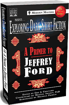 Exploring Dark Short Fiction #4: A Primer to Jeffrey Ford